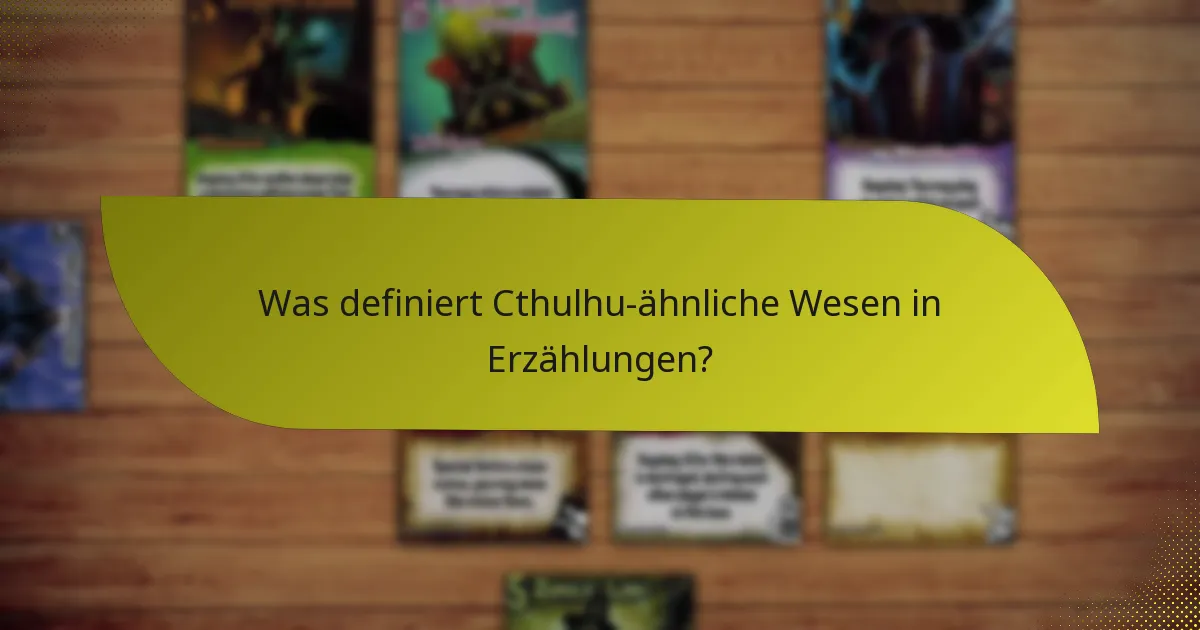 Was definiert Cthulhu-ähnliche Wesen in Erzählungen?