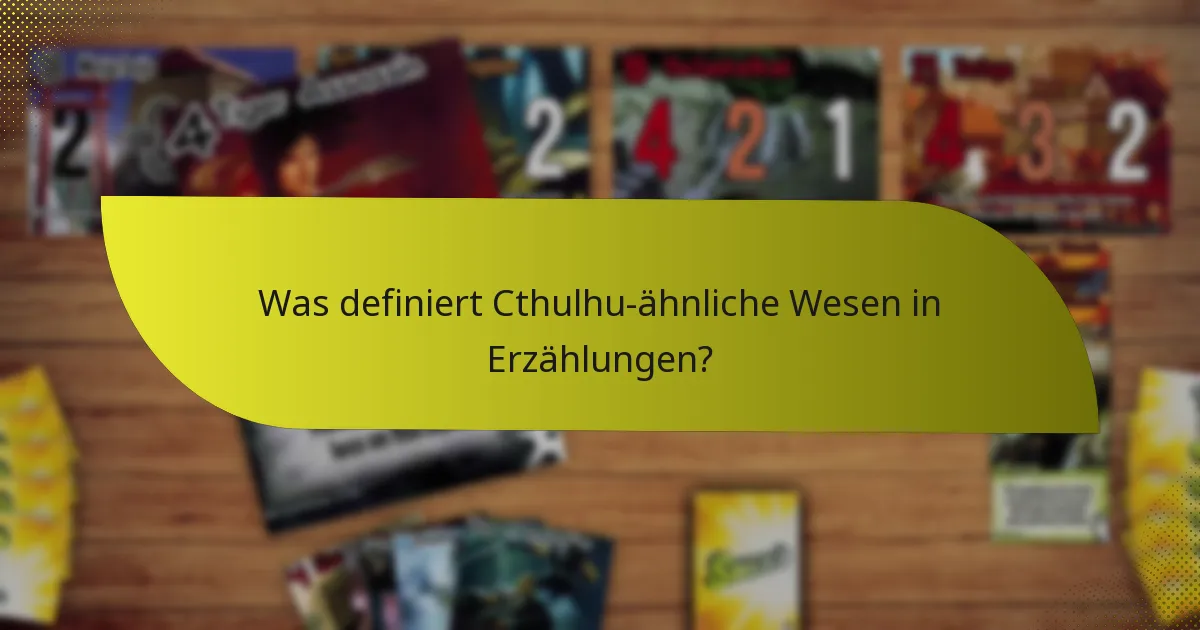 Was definiert Cthulhu-ähnliche Wesen in Erzählungen?