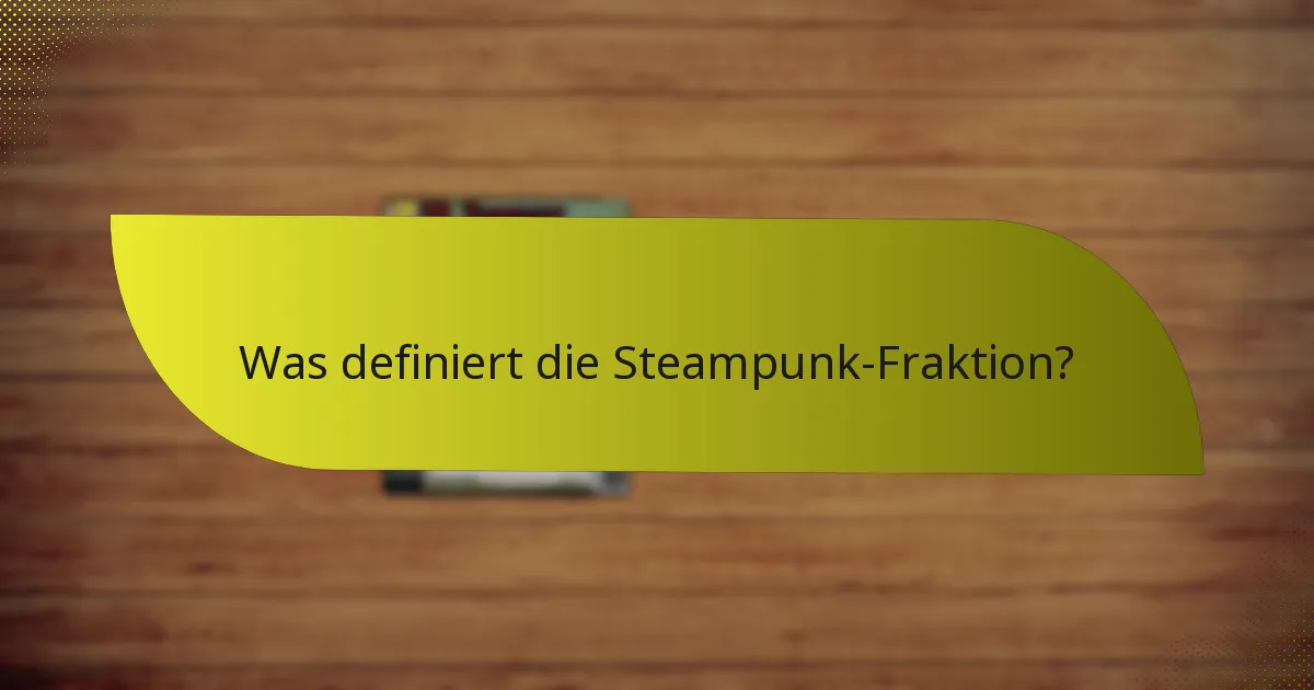 Was sind die Stärken der Steampunk-Fraktion?