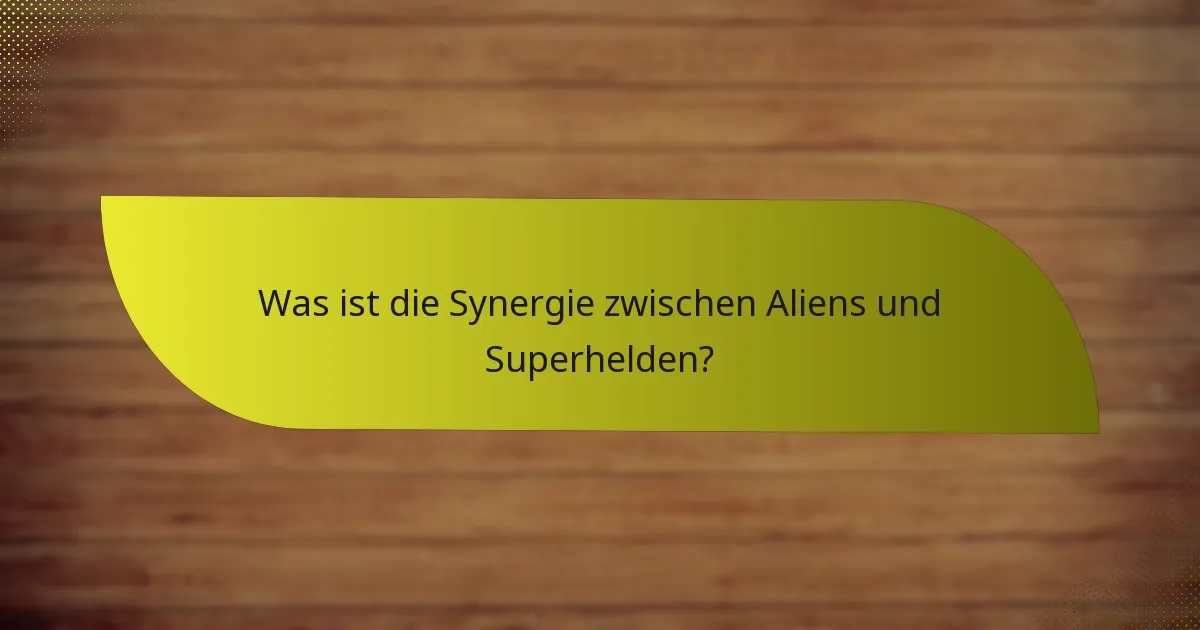 Wie können Aliens und Superhelden taktisch kombiniert werden?