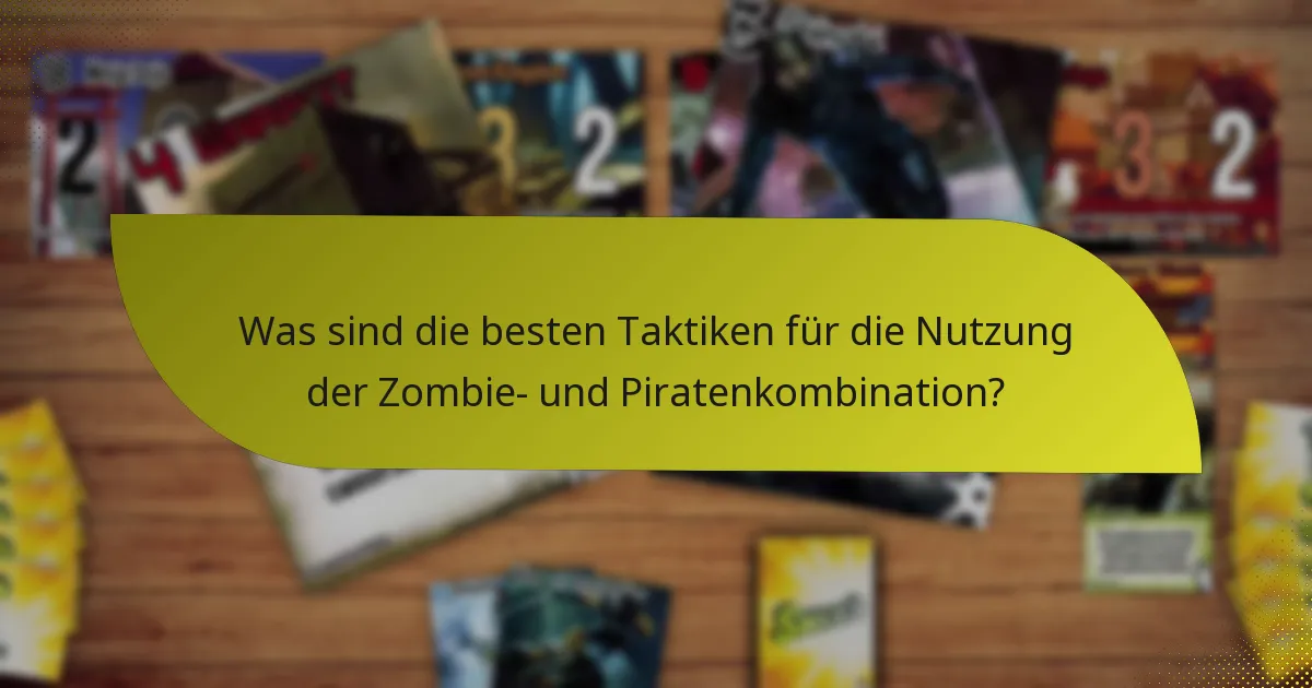 Was sind die besten Taktiken für die Nutzung der Zombie- und Piratenkombination?