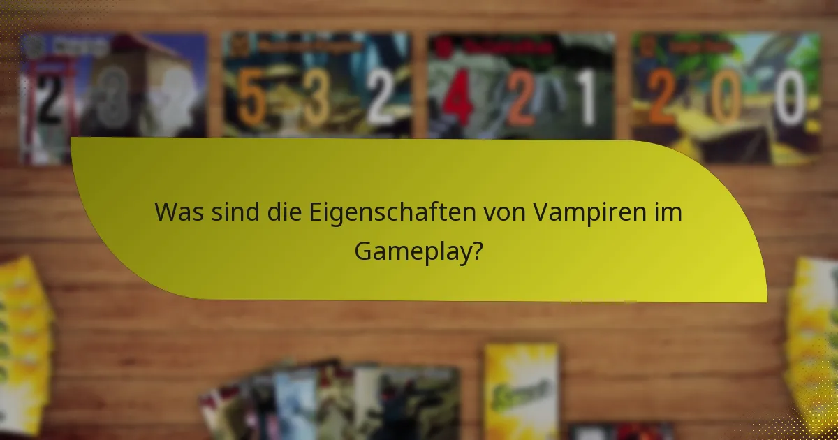 Was sind die Eigenschaften von Vampiren im Gameplay?