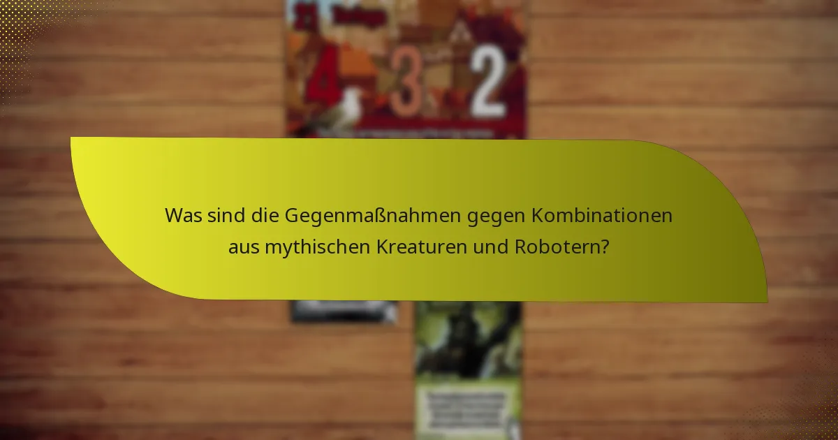 Wie synergieren mythische Kreaturen und Roboter im Gameplay?