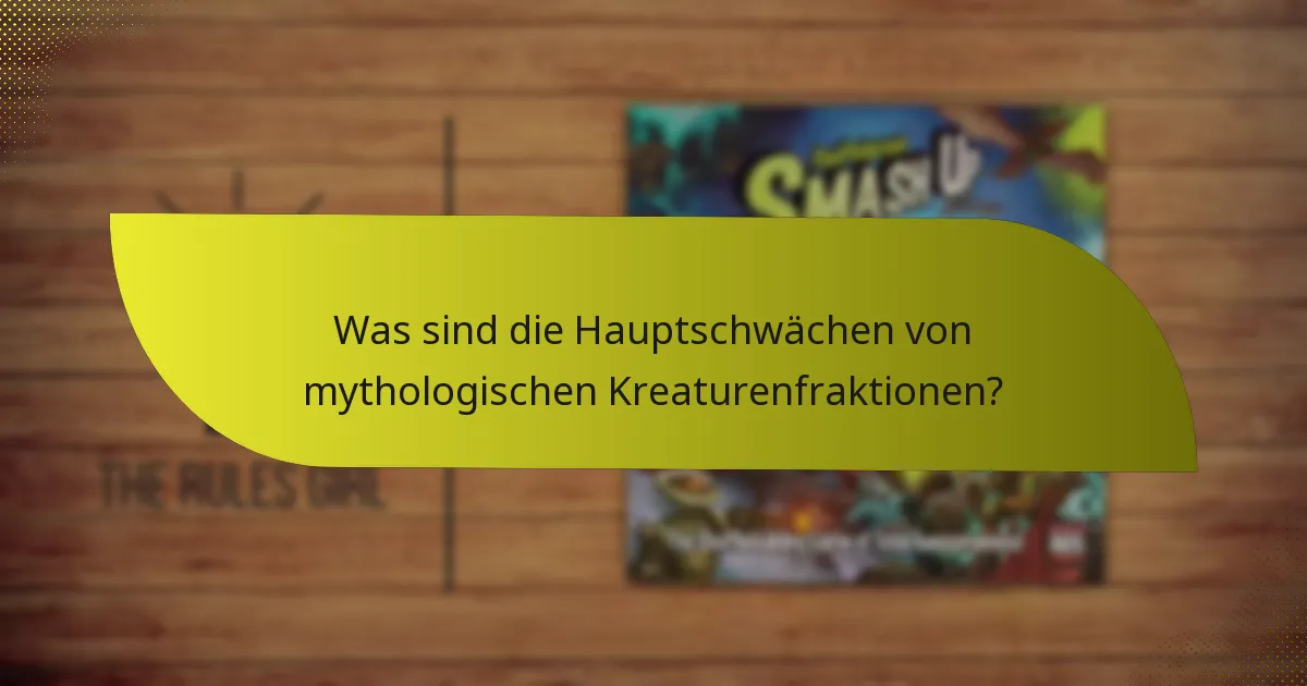 Was sind die Hauptschwächen von mythologischen Kreaturenfraktionen?
