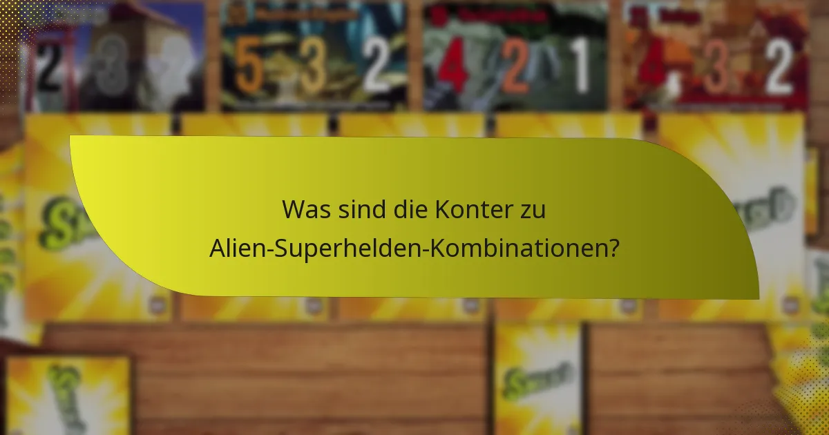Was sind die Konter zu Alien-Superhelden-Kombinationen?