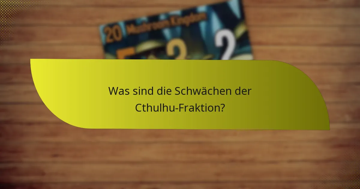 Was sind die Schwächen der Cthulhu-Fraktion?