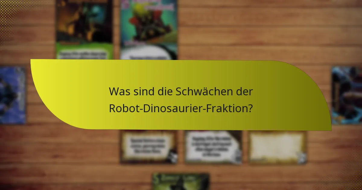 Was sind die Schwächen der Robot-Dinosaurier-Fraktion?