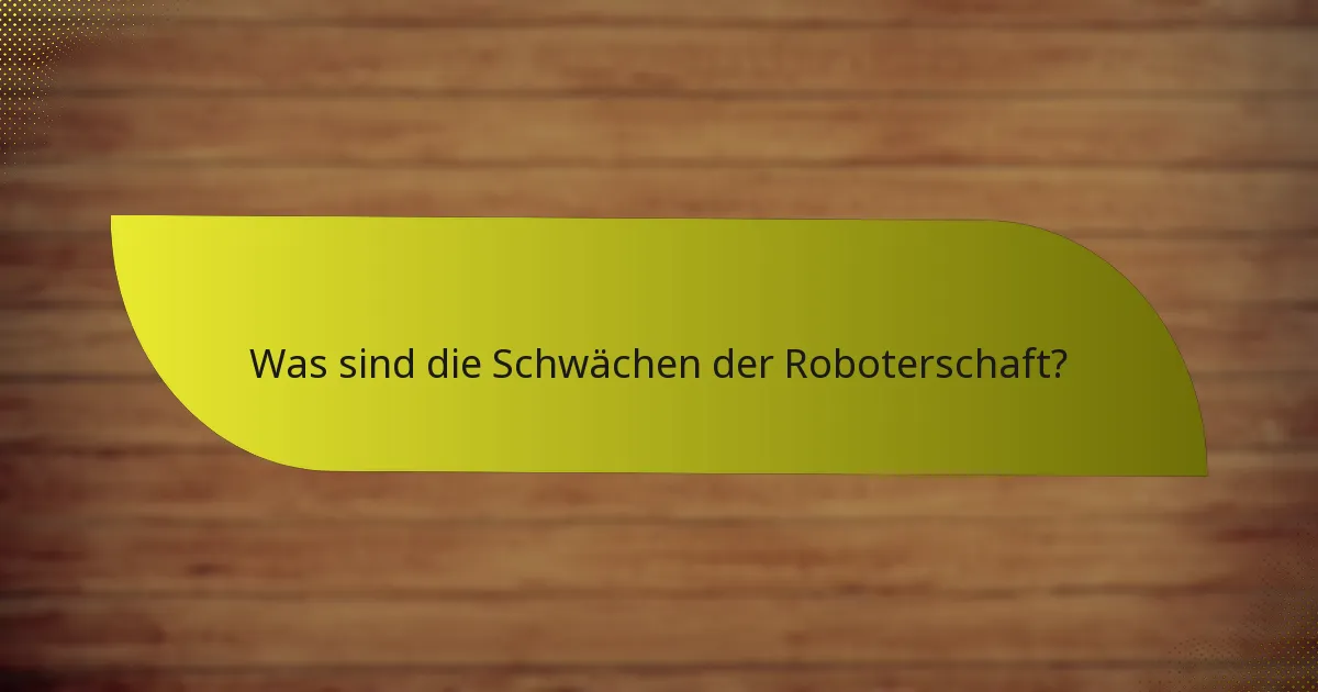 Was sind die Schwächen der Roboterschaft?
