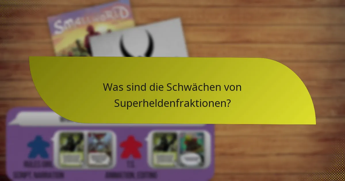 Was sind die Schwächen von Superheldenfraktionen?