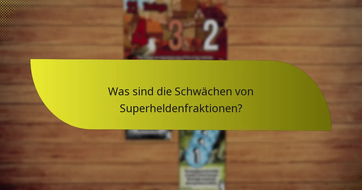 Was sind die Schwächen von Superheldenfraktionen?