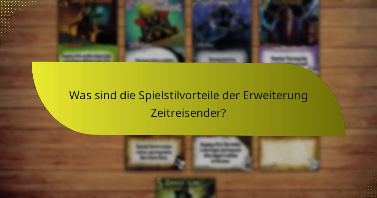 Welche Schlüsselkarten sind in der Erweiterung Zeitreisender unerlässlich?