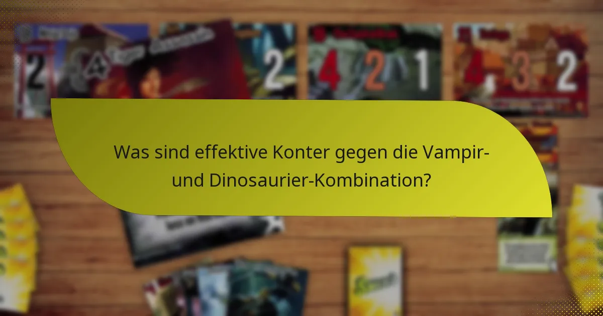 Was sind effektive Konter gegen die Vampir- und Dinosaurier-Kombination?