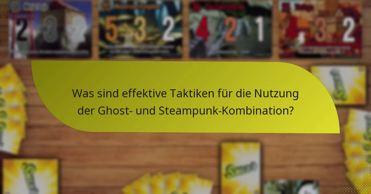 Was sind effektive Taktiken für die Nutzung der Ghost- und Steampunk-Kombination?