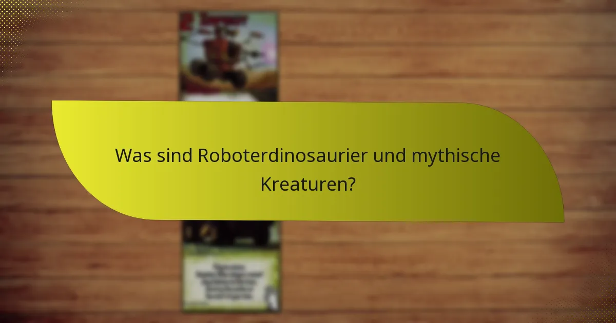Wie synergieren Roboterdinosaurier und mythische Kreaturen?