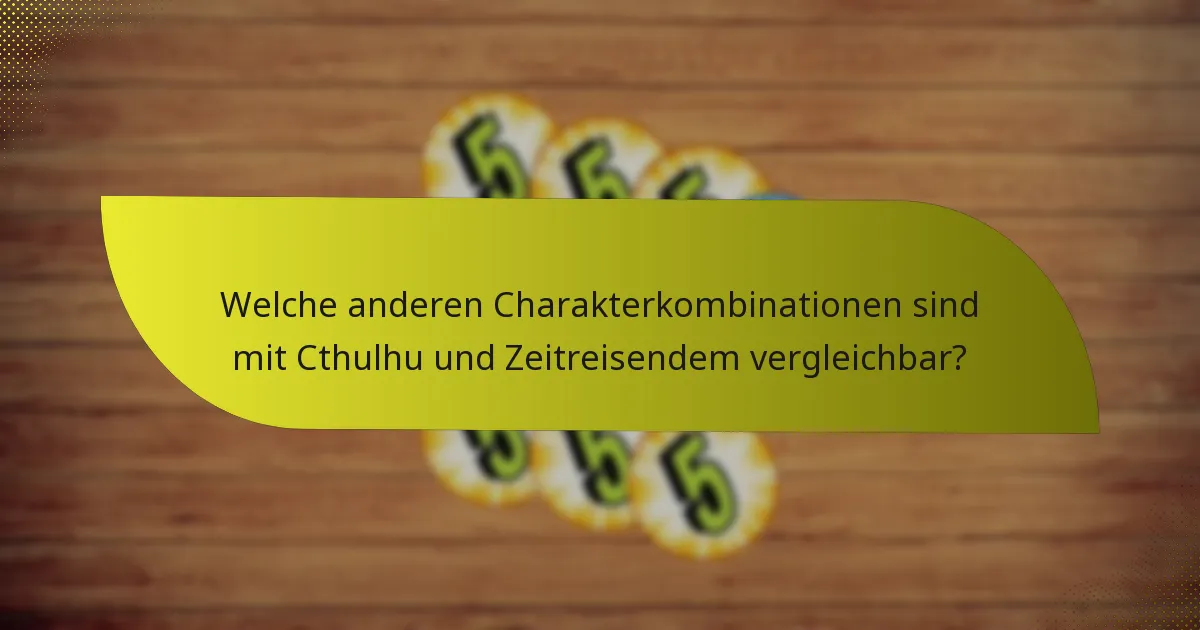 Wie können Spieler die Kombination aus Cthulhu und Zeitreisendem kontern?