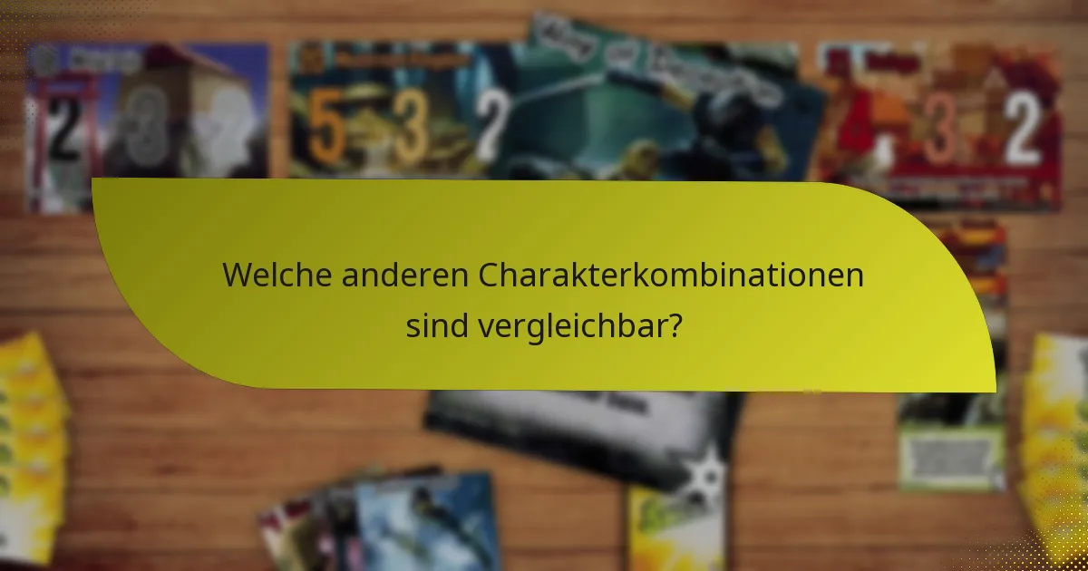 Welche anderen Charakterkombinationen sind vergleichbar?