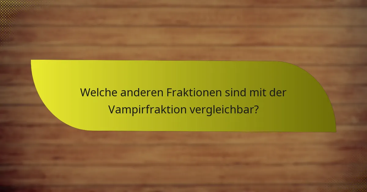 Welche anderen Fraktionen sind mit der Vampirfraktion vergleichbar?