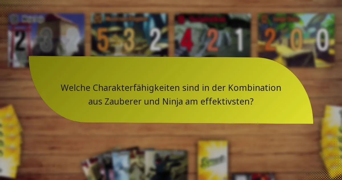 Welche Charakterfähigkeiten sind in der Kombination aus Zauberer und Ninja am effektivsten?