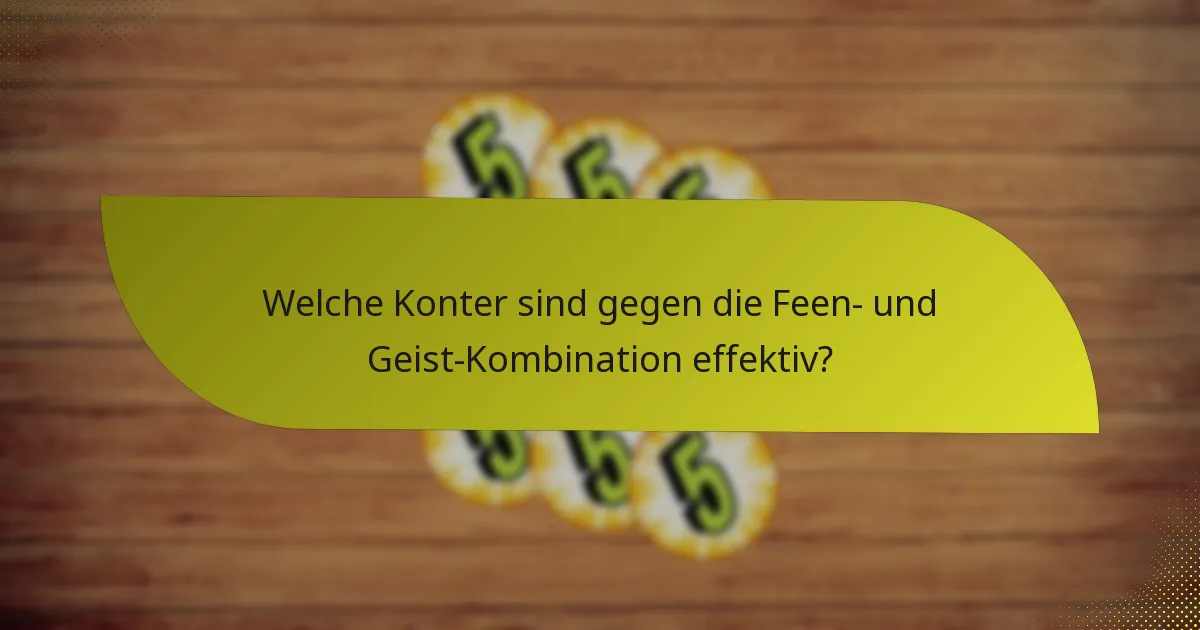 Welche Konter sind gegen die Feen- und Geist-Kombination effektiv?