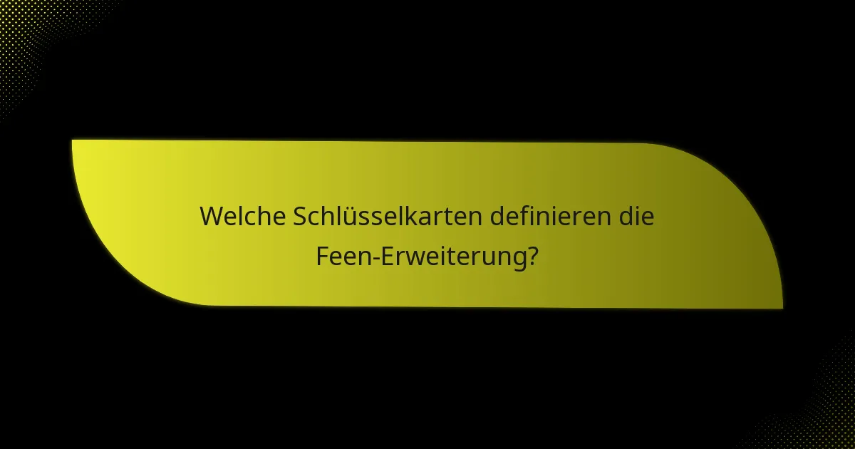 Welche Schlüsselkarten definieren die Feen-Erweiterung?