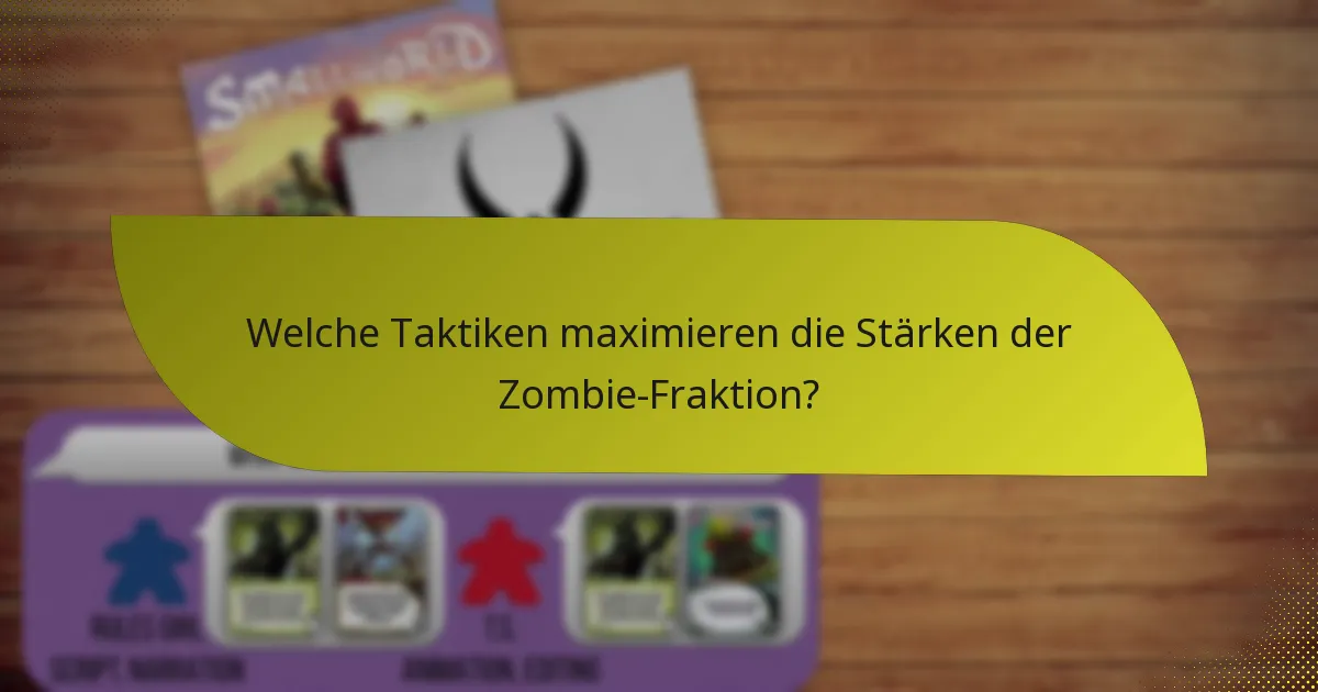 Welche Taktiken maximieren die Stärken der Zombie-Fraktion?