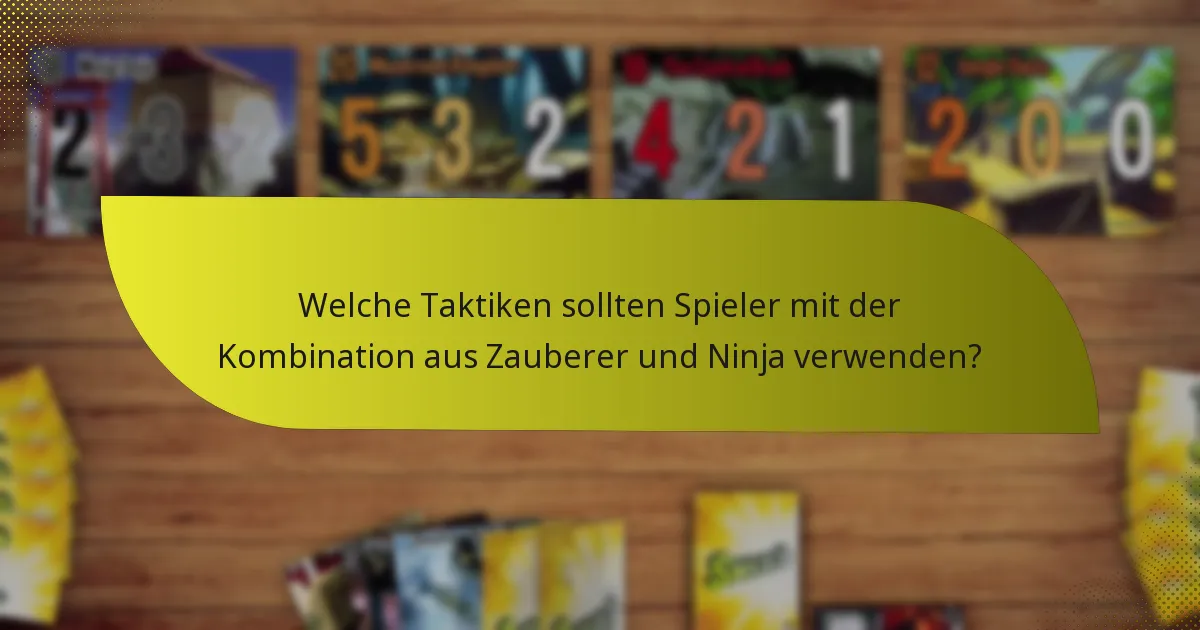 Welche Charakterfähigkeiten sind in der Kombination aus Zauberer und Ninja am effektivsten?