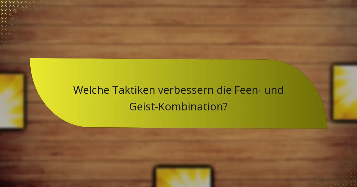 Wie bewertet man die Effektivität der Feen- und Geist-Kombination?