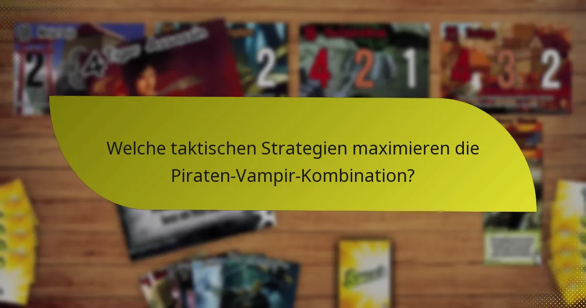 Welche taktischen Strategien maximieren die Piraten-Vampir-Kombination?
