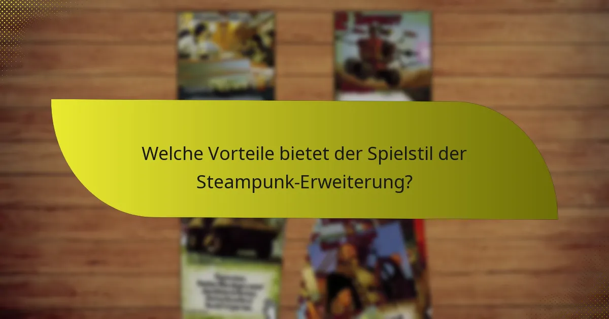 Wie können Spieler effektive Strategien mit der Steampunk-Erweiterung entwickeln?