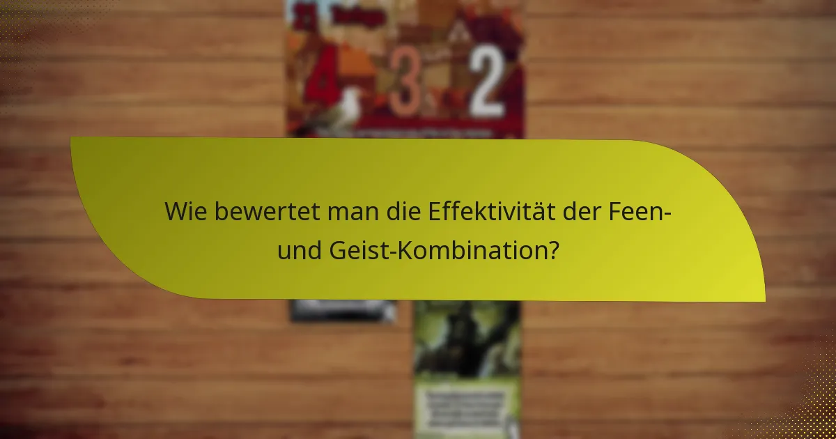 Wie bewertet man die Effektivität der Feen- und Geist-Kombination?