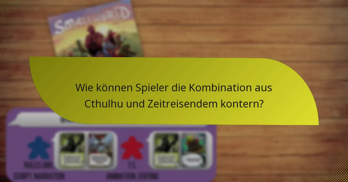 Wie können Spieler die Kombination aus Cthulhu und Zeitreisendem kontern?