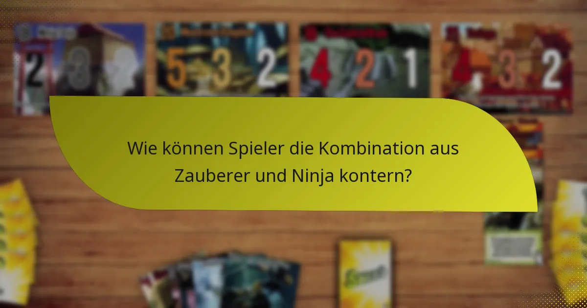 Wie können Spieler die Kombination aus Zauberer und Ninja kontern?