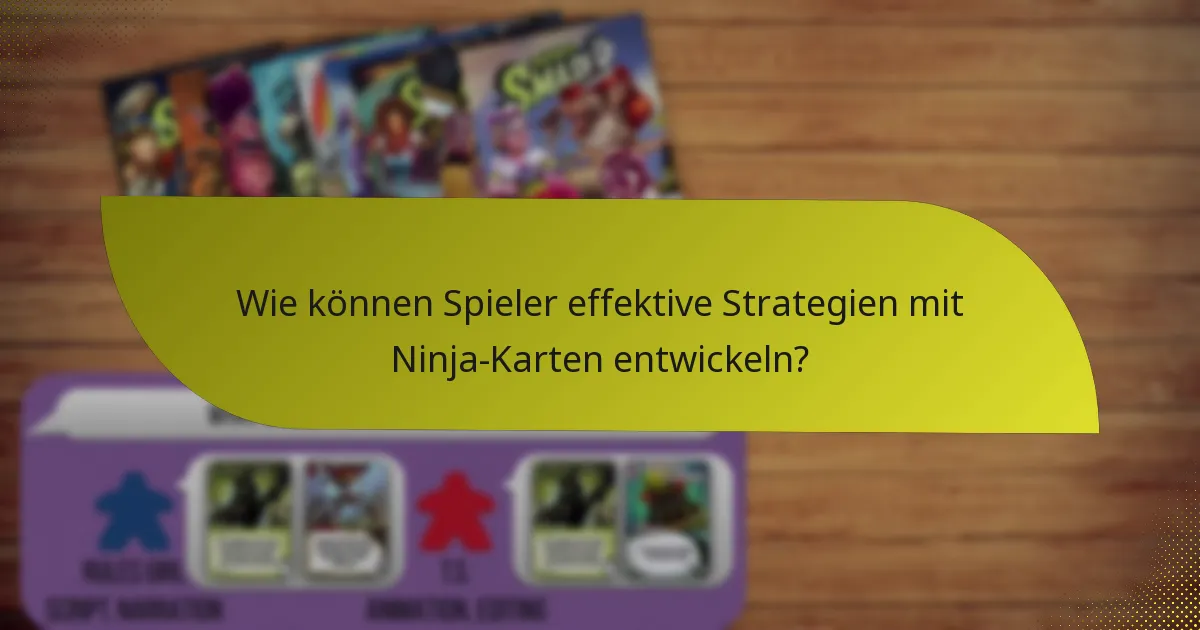 Wie können Spieler effektive Strategien mit Ninja-Karten entwickeln?