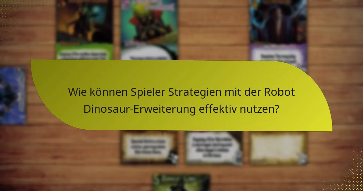 Wie können Spieler Strategien mit der Robot Dinosaur-Erweiterung effektiv nutzen?