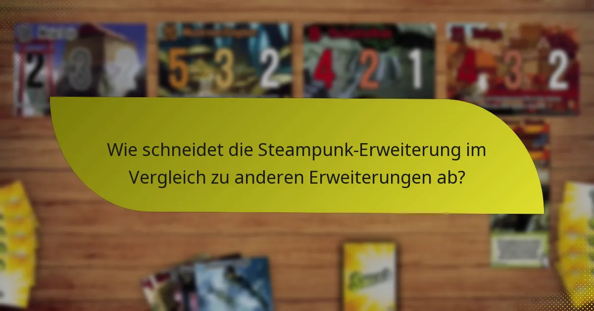 Wie schneidet die Steampunk-Erweiterung im Vergleich zu anderen Erweiterungen ab?