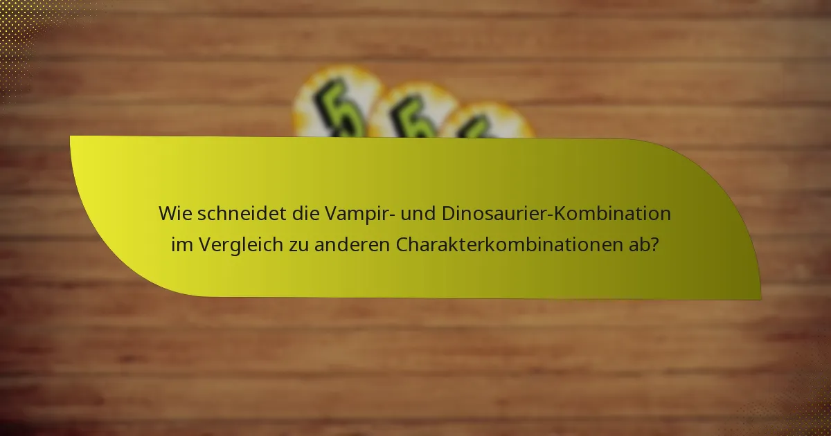 Wie schneidet die Vampir- und Dinosaurier-Kombination im Vergleich zu anderen Charakterkombinationen ab?