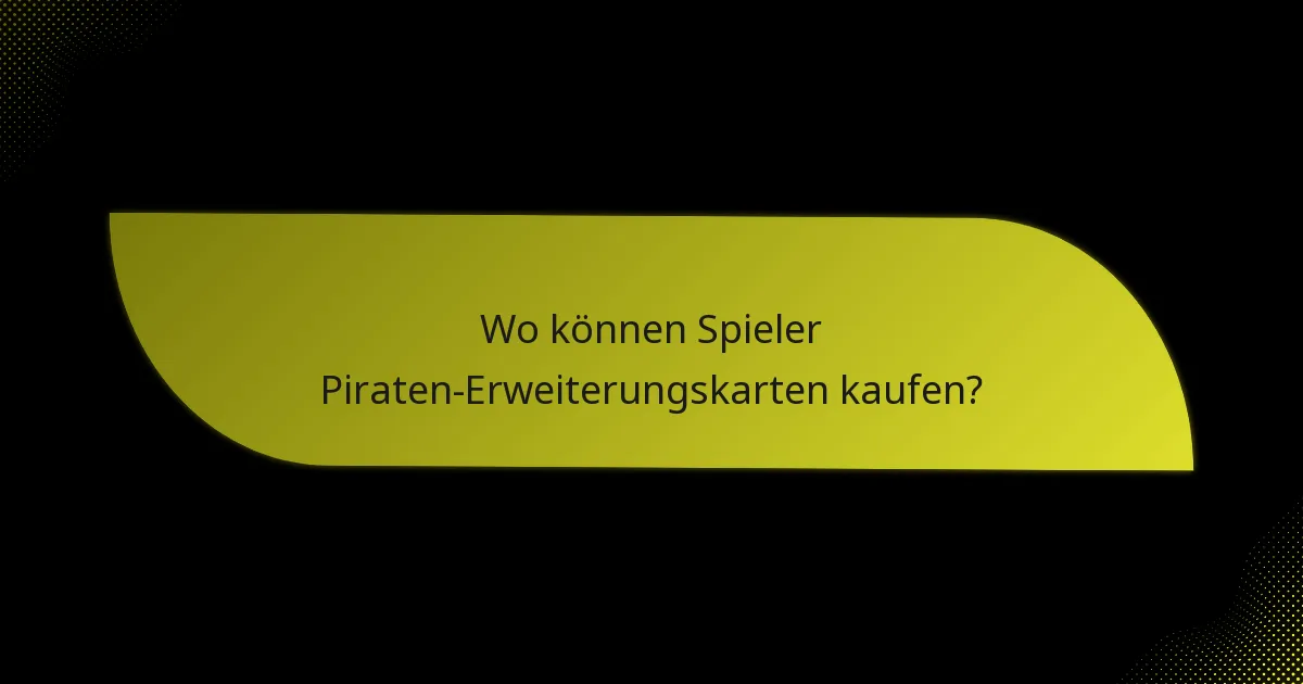 Wo können Spieler Piraten-Erweiterungskarten kaufen?